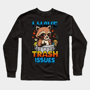 I Have Trash Issues Funny Trash Panda Meme Long Sleeve T-Shirt